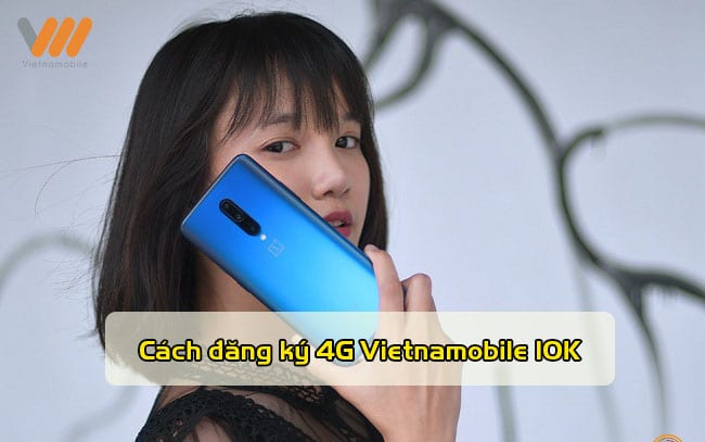 Cách đăng ký 4G Vietnamobile giá 10K 