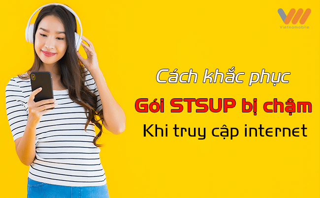 gói STSUP bị chậm khi truy cập internet